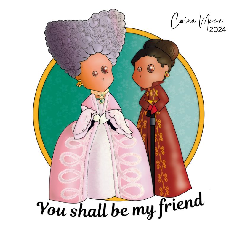 A digital illustration of a ragdoll - fanart of the queen and Lady Danbury from Bridgerton with phrase: 'You shall be my friend'